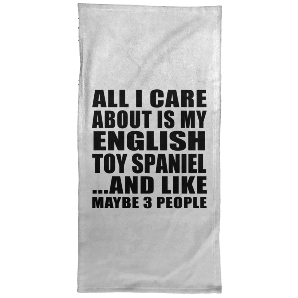 All I Care About Is My English Toy Spaniel - Hand Towel