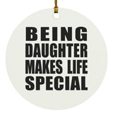Being Daughter Makes Life Special - Circle Ornament