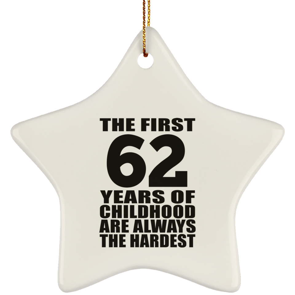62nd Birthday First 62 Years of Childhood Are The Hardest - Star Ornament