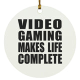 Video Gaming Makes Life Complete - Circle Ornament