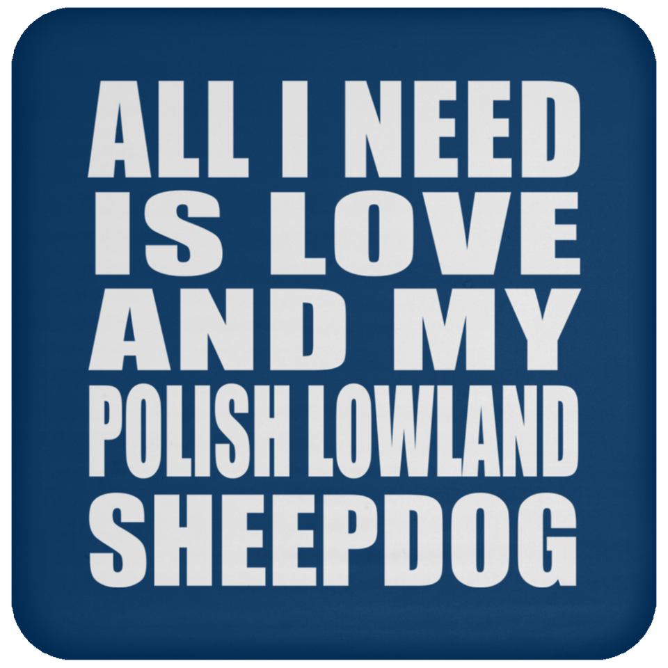All I Need Is Love And My Polish Lowland Sheepdog - Drink Coaster