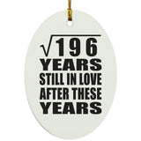 14th Anniversary Square Root of 196 Years Still In Love - Oval Ornament
