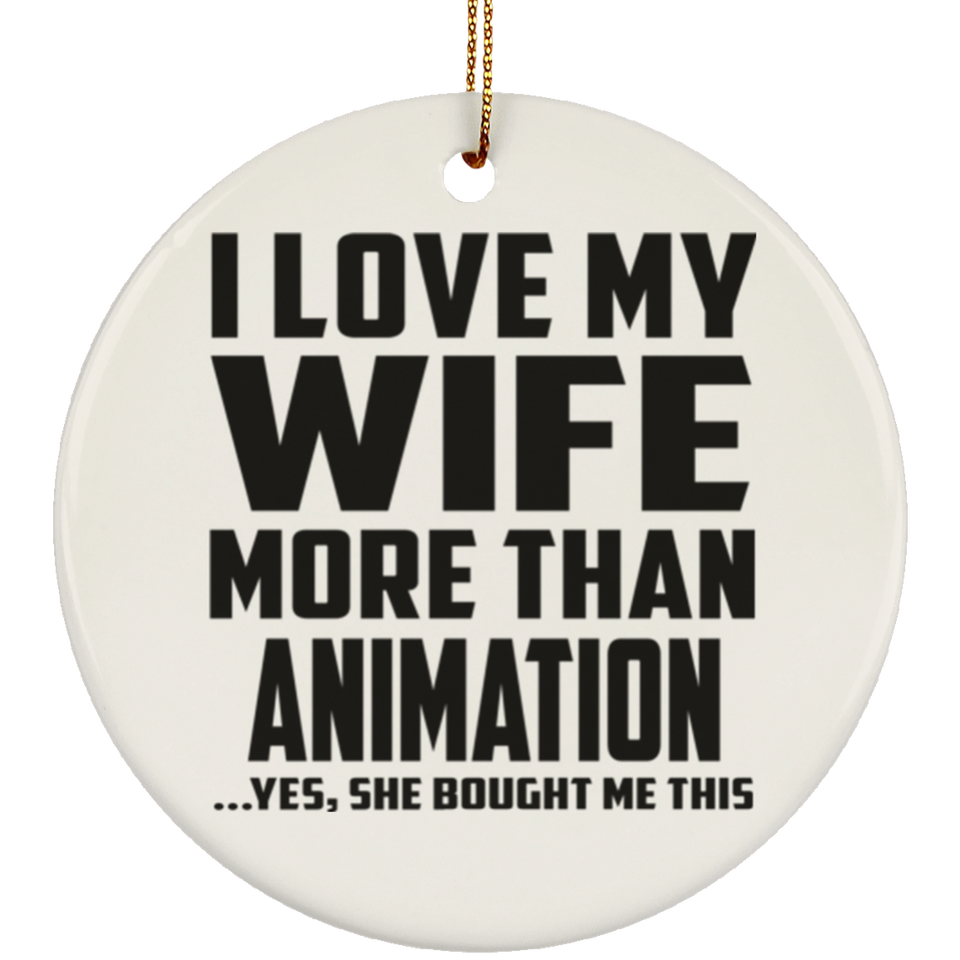 I Love My Wife More Than Animation - Circle Ornament