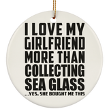 I Love My Girlfriend More Than Collecting Sea Glass - Circle Ornament