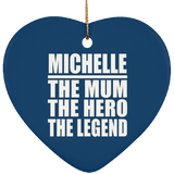 Michelle The Mum The Hero The Legend - Heart Ornament