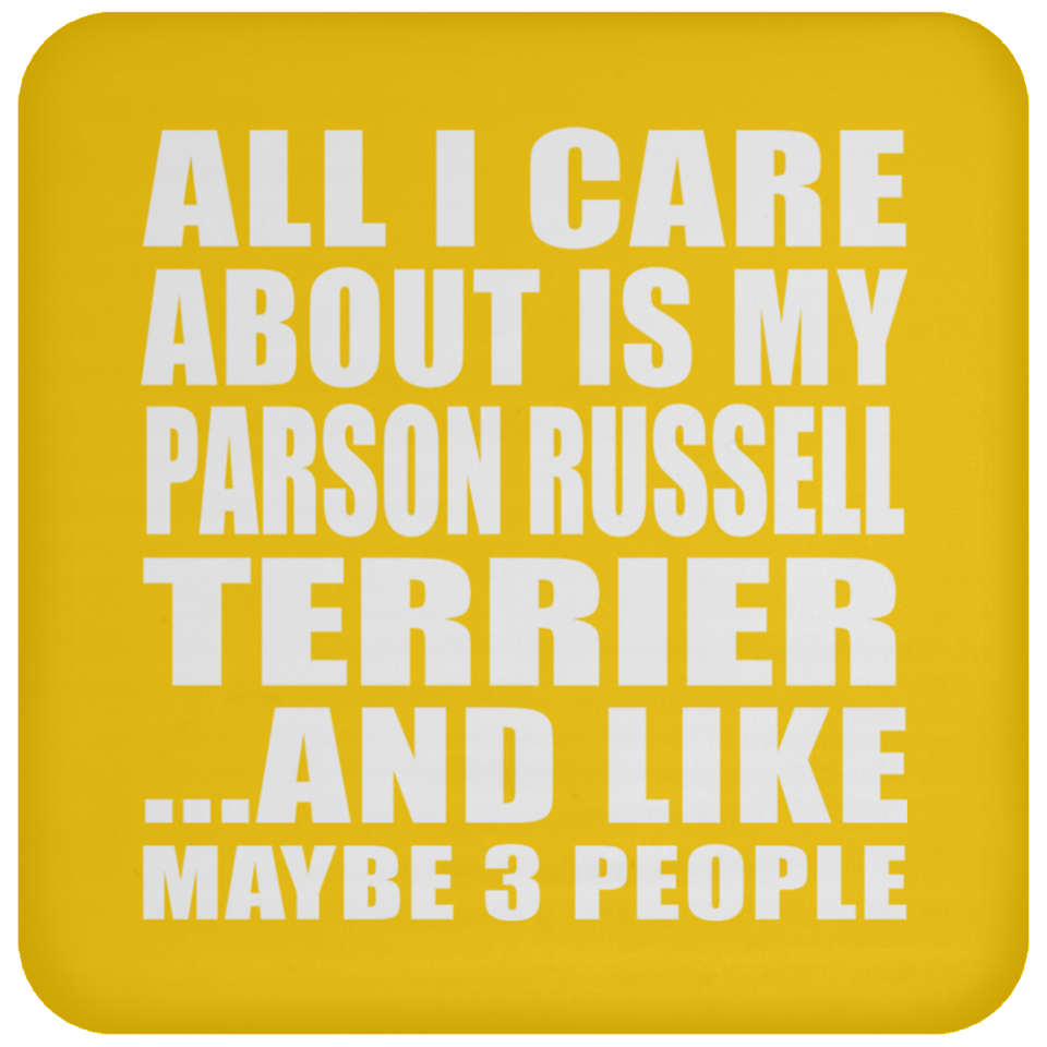 All I Care About Is My Parson Russell Terrier - Drink Coaster
