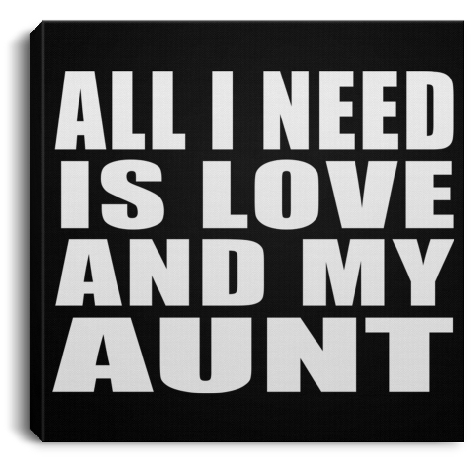 All I Need Is Love And My Aunt - Canvas Square