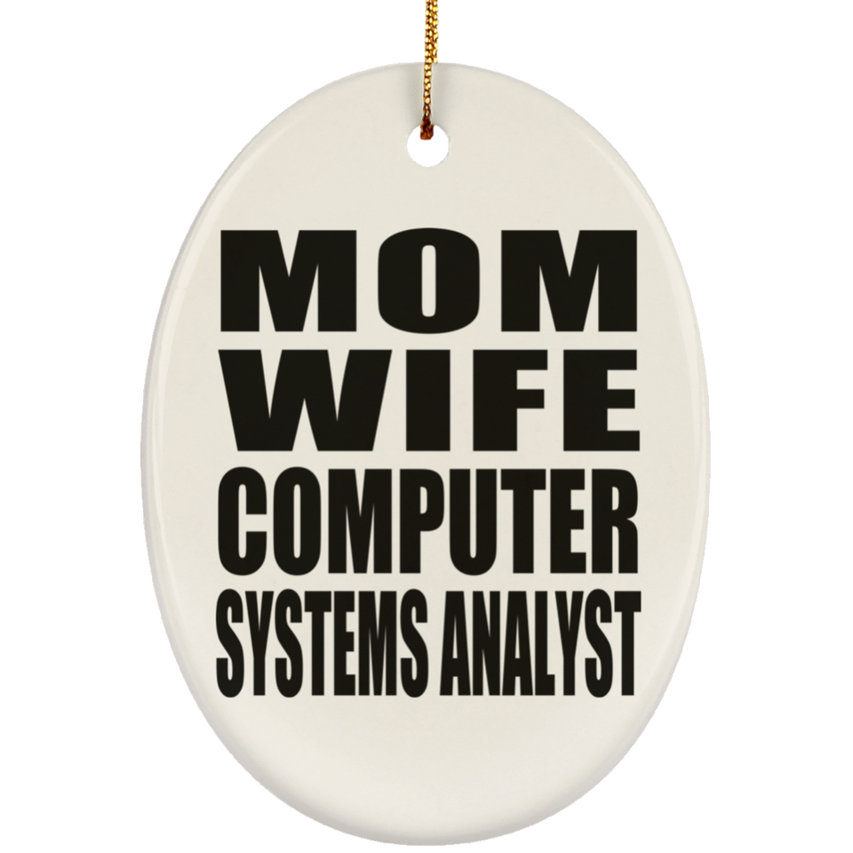 Mom Wife Computer Systems Analyst - Oval Ornament