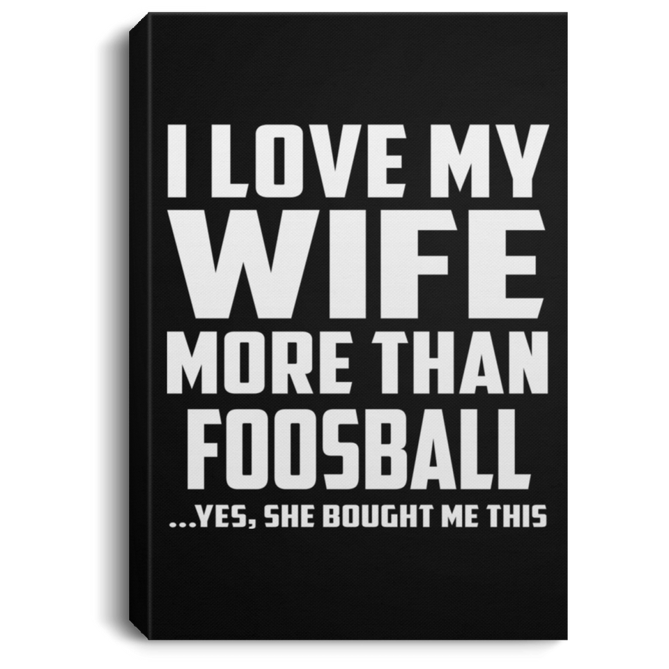 I Love My Wife More Than Foosball - Canvas Portrait