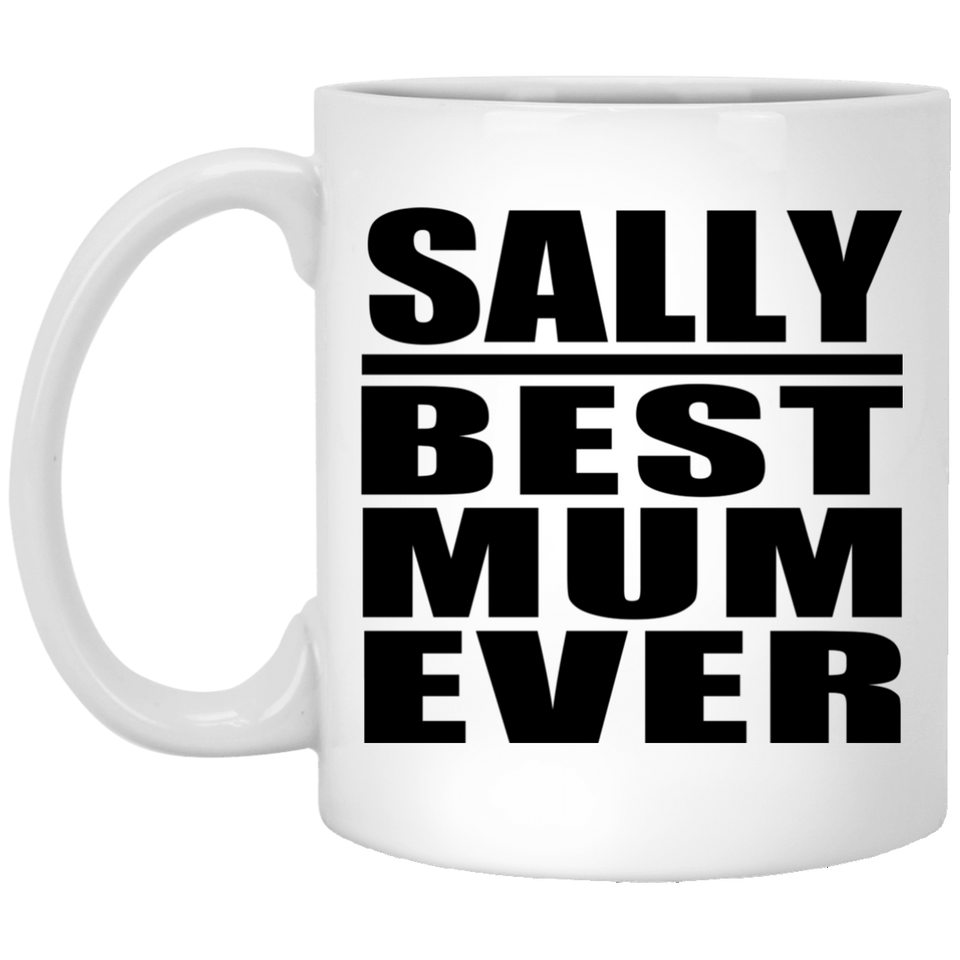 Sally Best Mum Ever - 11 Oz Coffee Mug