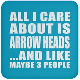 All I Care About Is Arrow Heads - Drink Coaster