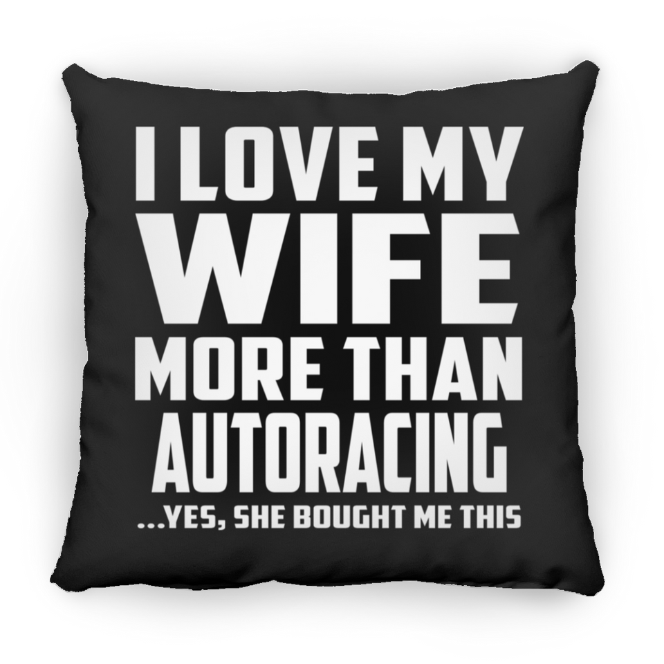 I Love My Wife More Than Autoracing - Throw Pillow Black