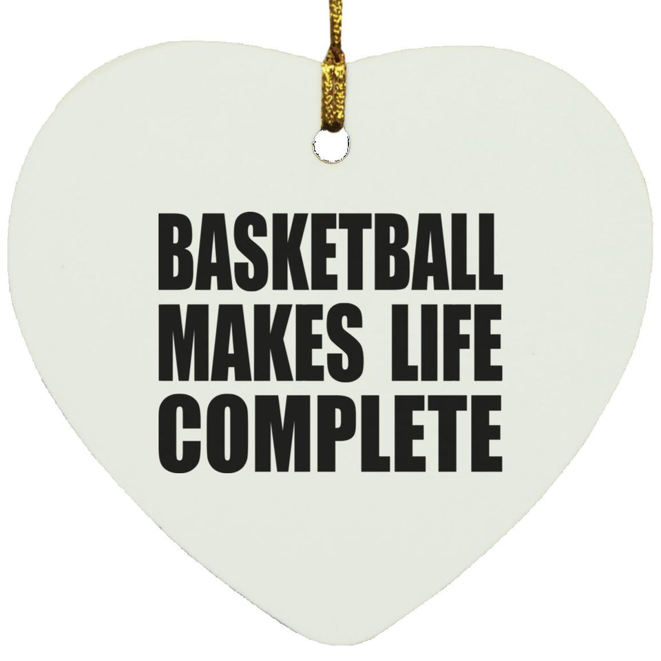 Basketball Makes Life Complete - Heart Ornament