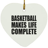 Basketball Makes Life Complete - Heart Ornament