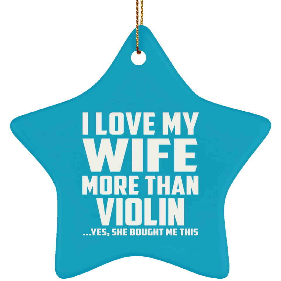 I Love My Wife More Than Violin - Star Ornament