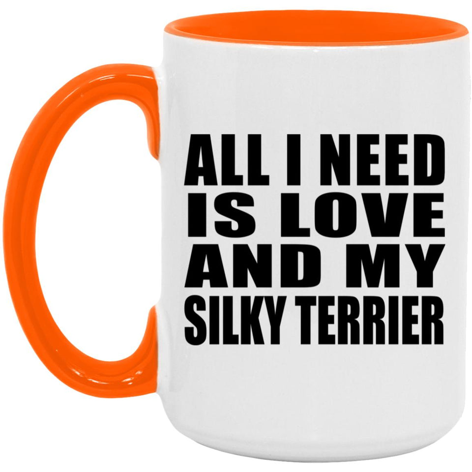 All I Need Is Love And My Silky Terrier - 15oz Accent Mug Orange