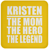 Kristen The Mom The Hero The Legend - Drink Coaster
