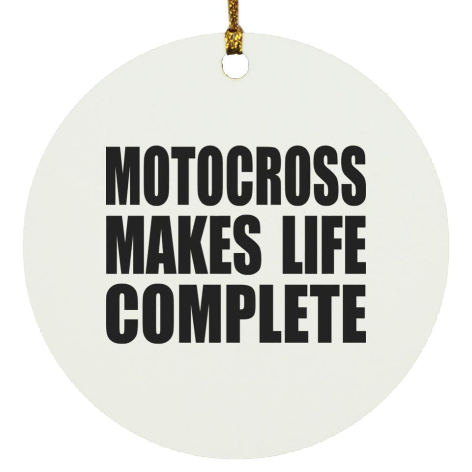 Motocross Makes Life Complete - Circle Ornament
