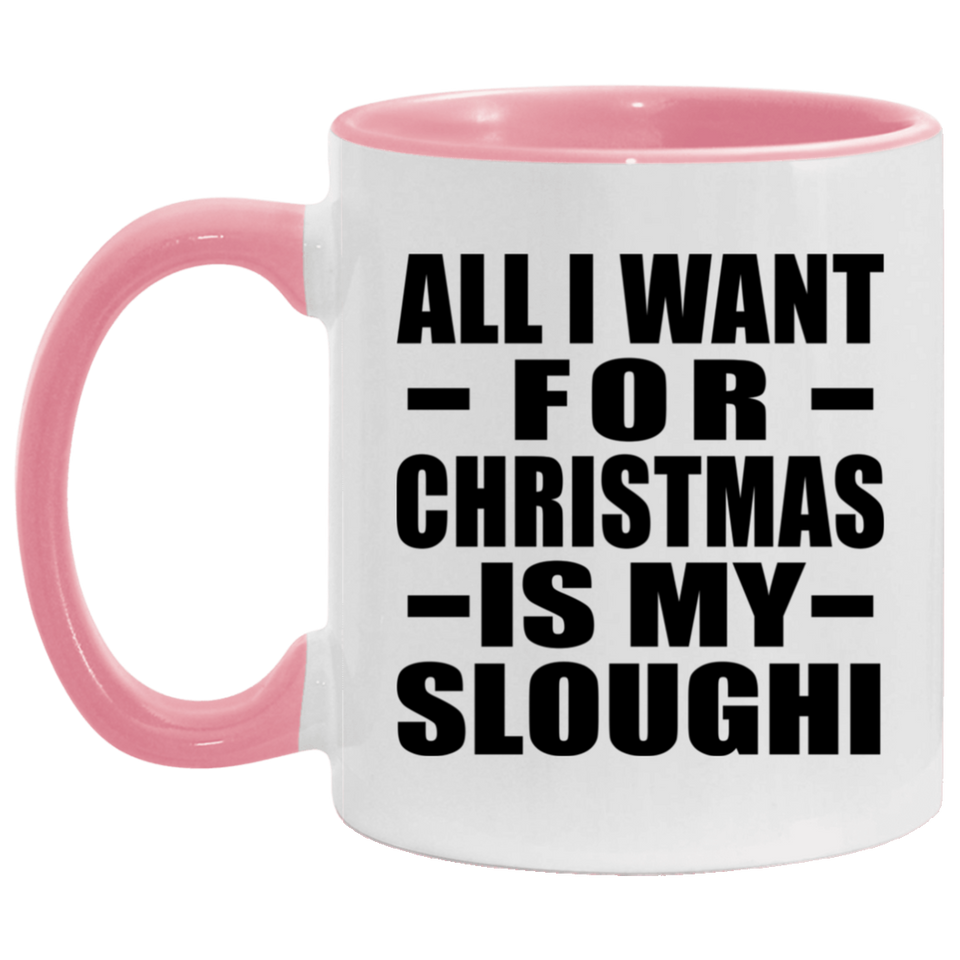 All I Want For Christmas Is My Sloughi - 11oz Accent Mug Pink