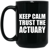Keep Calm and Trust The Actuary - 15oz Coffee Mug Black