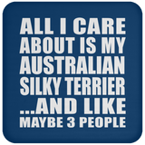 All I Care About Is My Australian Silky Terrier - Drink Coaster