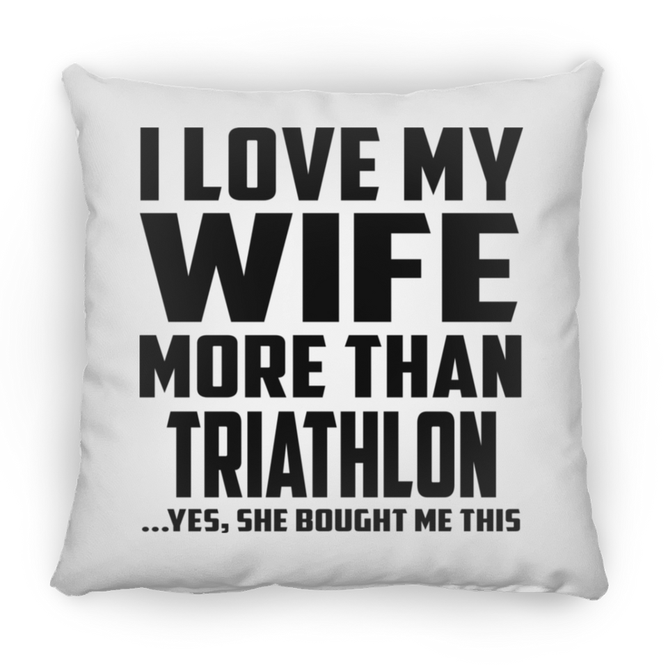 I Love My Wife More Than Triathlon - Throw Pillow