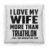 I Love My Wife More Than Triathlon - Throw Pillow
