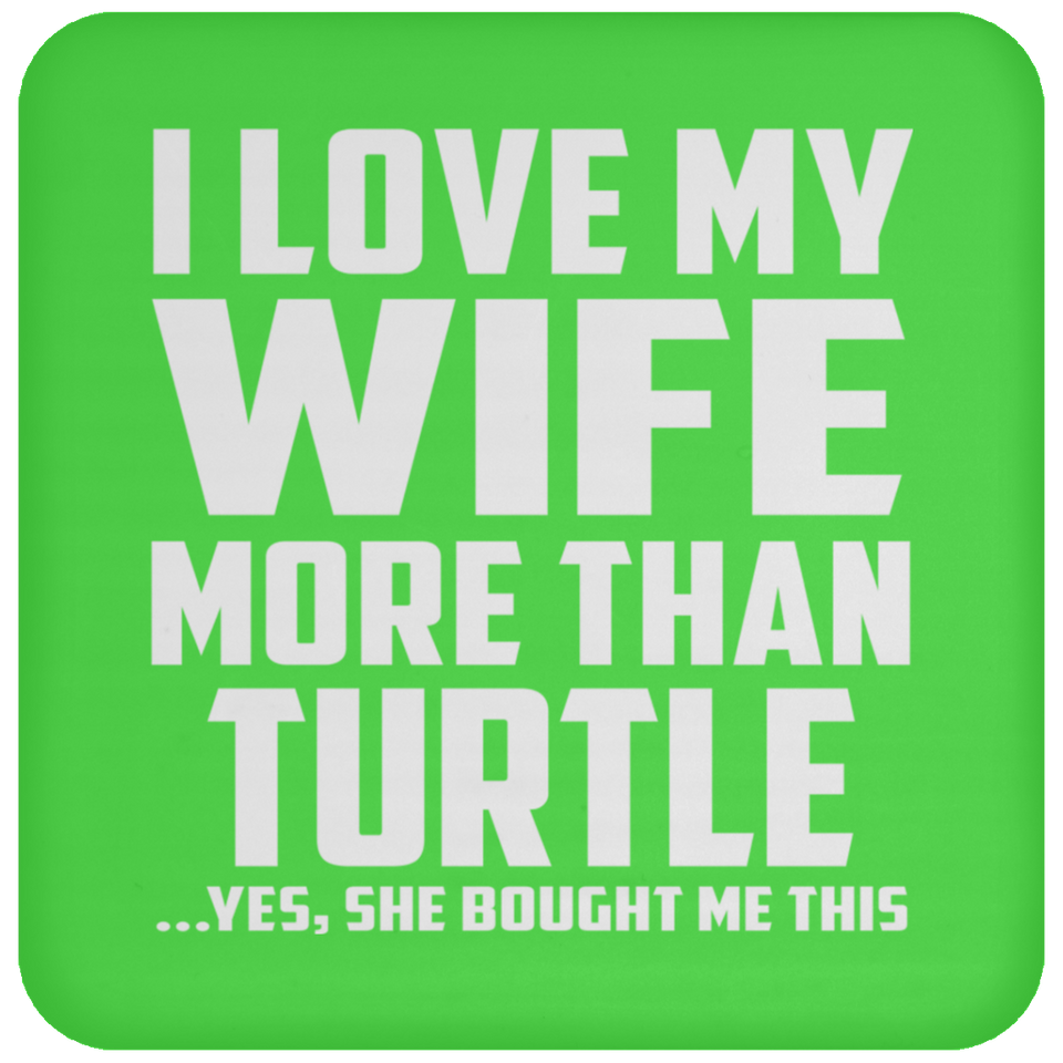 I Love My Wife More Than Turtle - Drink Coaster