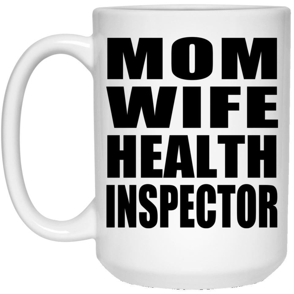 Mom Wife Health Inspector - 15oz Coffee Mug