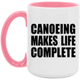 Canoeing Makes Life Complete - 15oz Accent Mug Pink