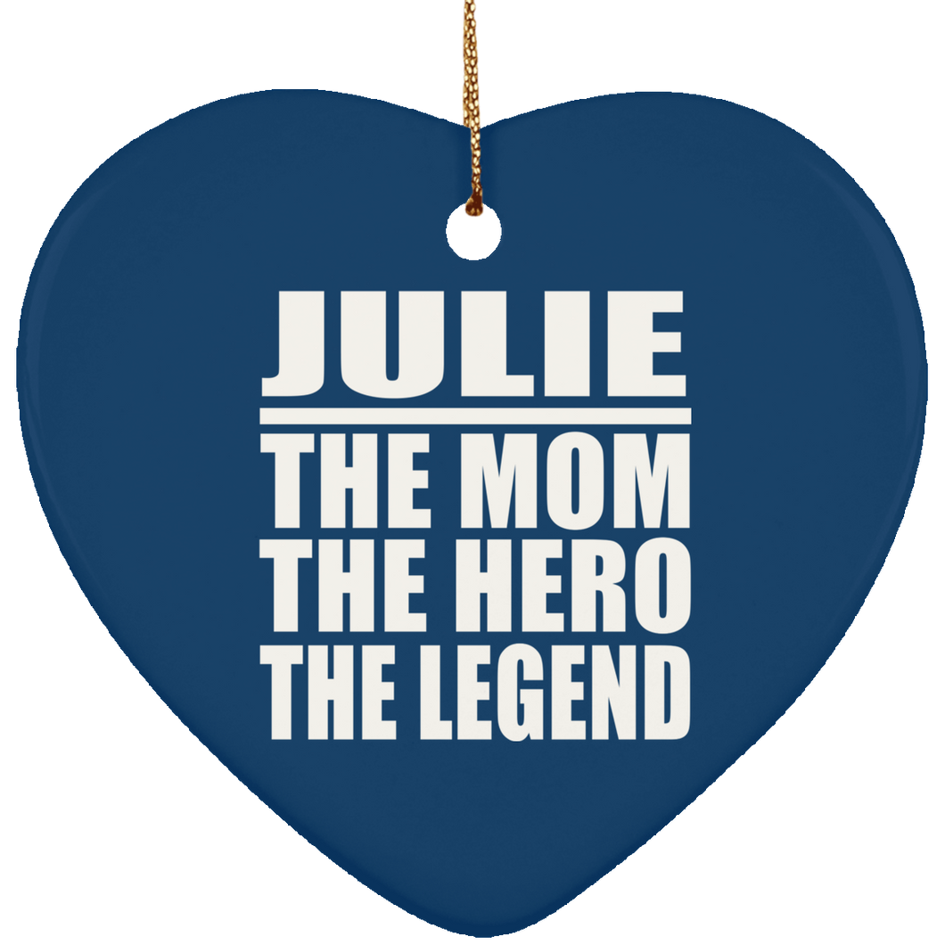 Julie The Mom The Hero The Legend - Heart Ornament
