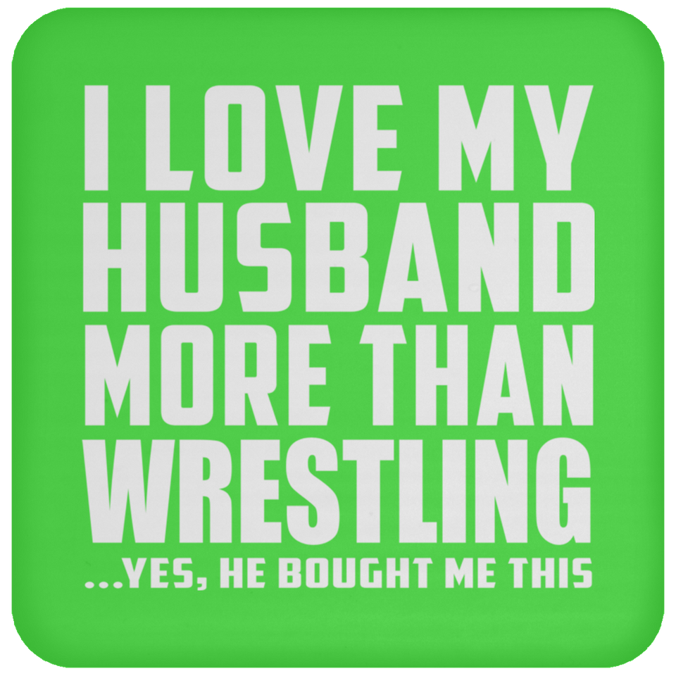 I Love My Husband More Than Wrestling - Drink Coaster