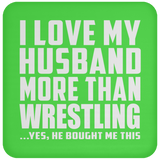 I Love My Husband More Than Wrestling - Drink Coaster