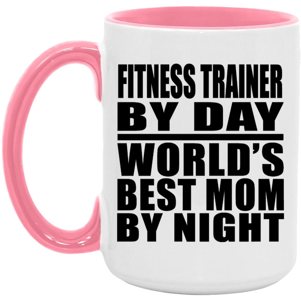Fitness Trainer By Day World's Best Mom By Night - 15oz Accent Mug Pink