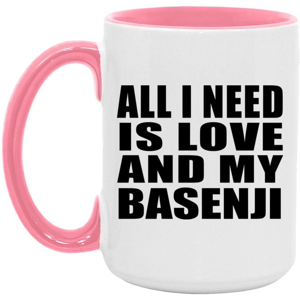 All I Need Is Love And My Basenji - 15oz Accent Mug Pink
