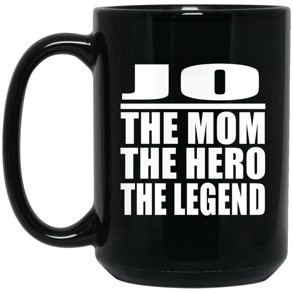 Jo The Mom The Hero The Legend - 15 Oz Coffee Mug Black