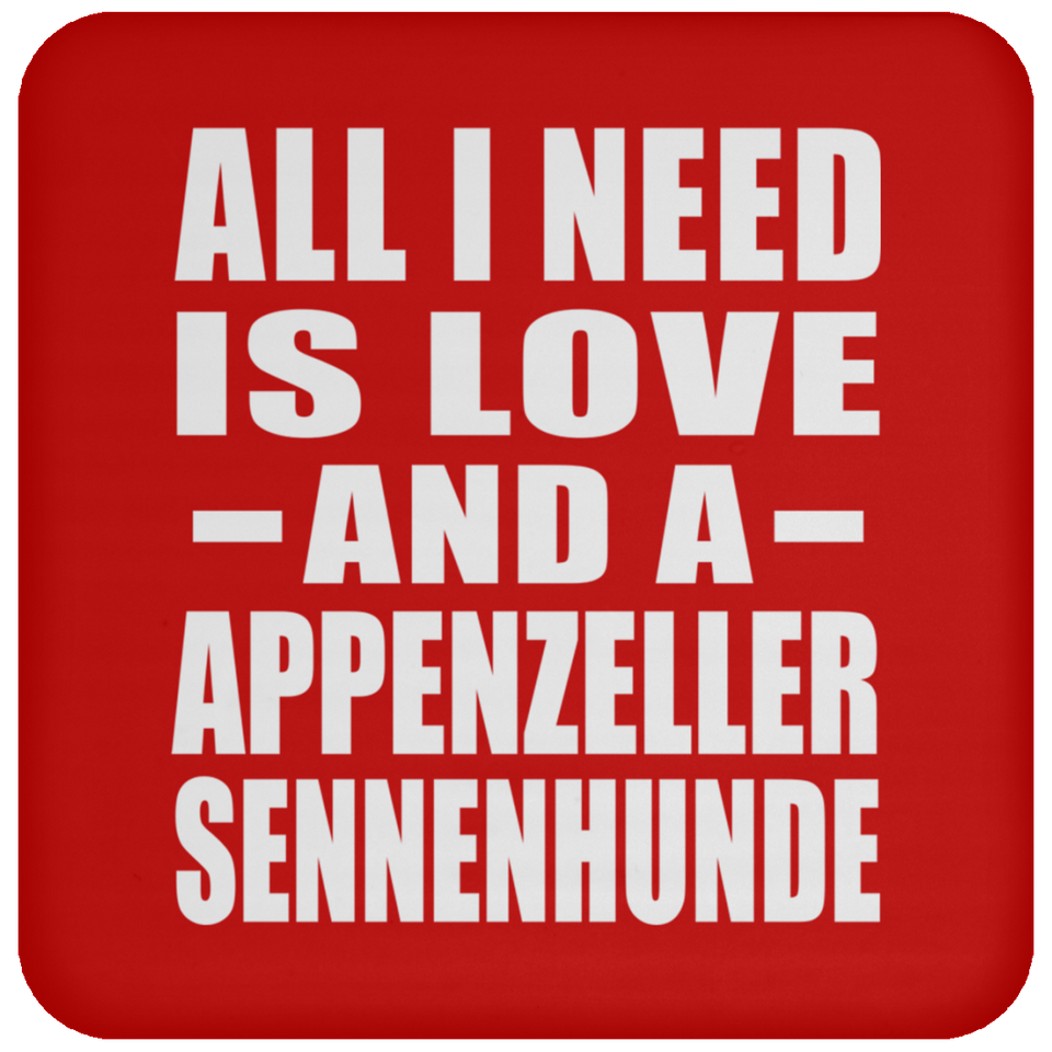 All I Need Is Love And A Appenzeller Sennenhunde - Drink Coaster