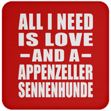 All I Need Is Love And A Appenzeller Sennenhunde - Drink Coaster