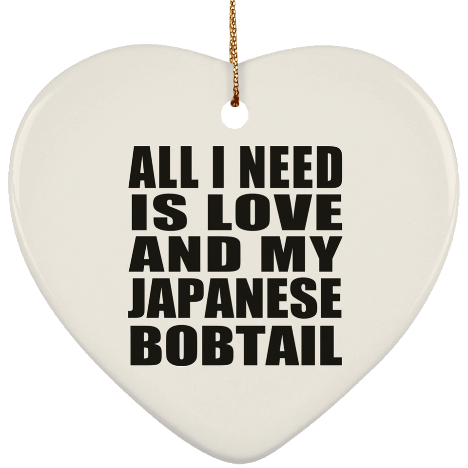 All I Need Is Love And My Japanese Bobtail - Heart Ornament