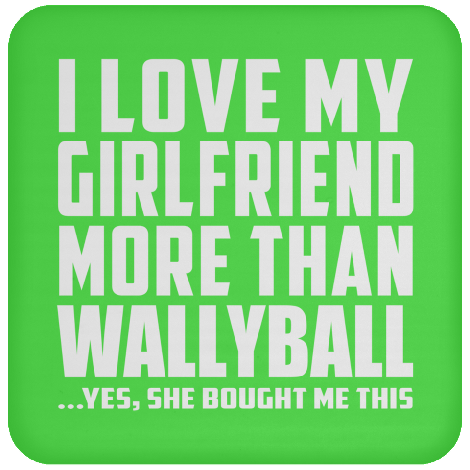 I Love My Girlfriend More Than Wallyball - Drink Coaster