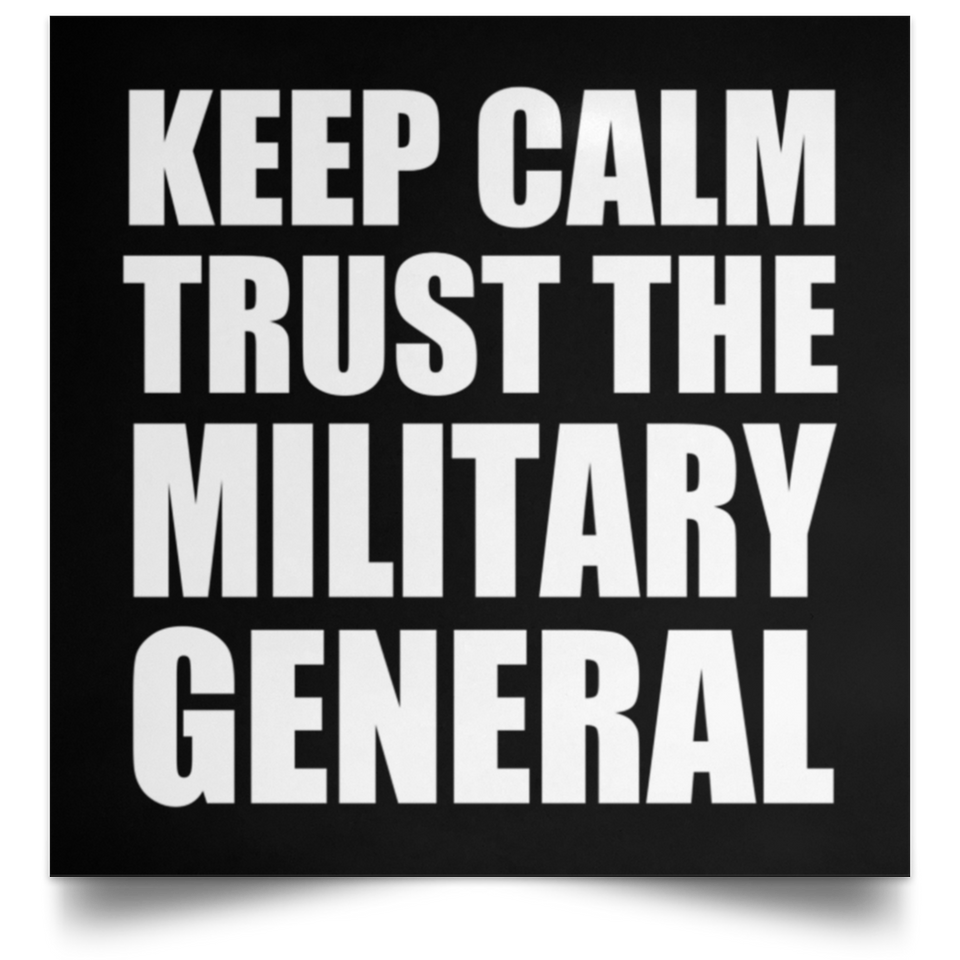 Keep Calm and Trust The Military General - Poster Square