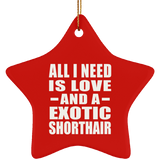 All I Need Is Love And A Exotic Shorthair - Star Ornament