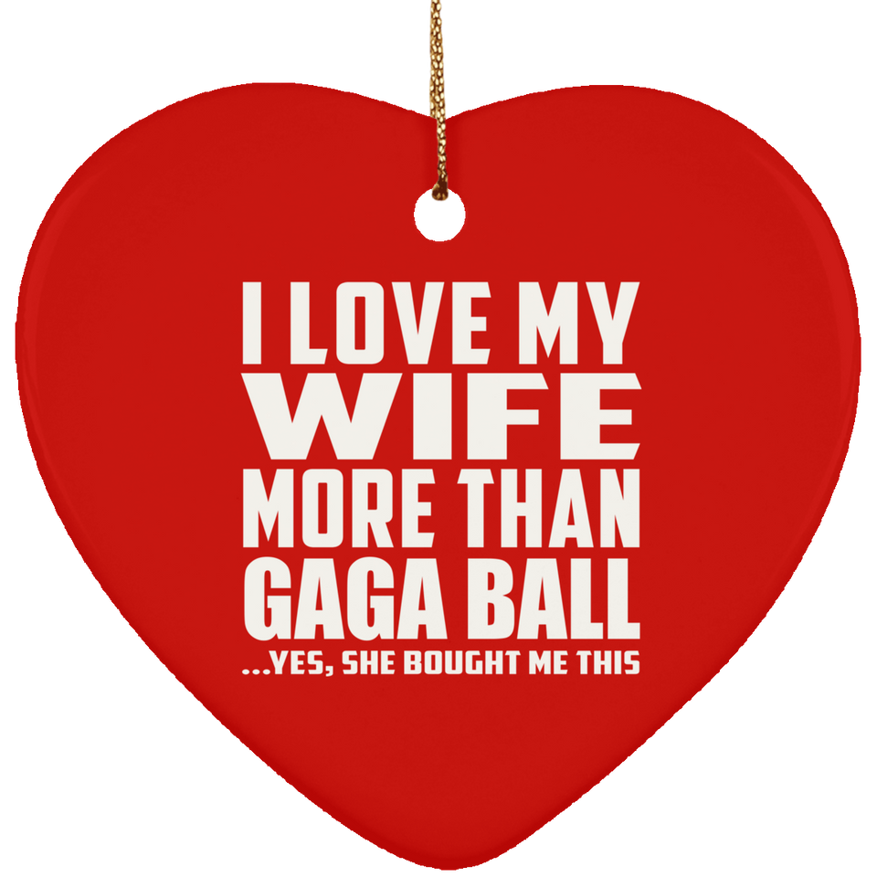 I Love My Wife More Than Gaga Ball - Heart Ornament