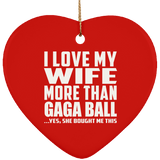 I Love My Wife More Than Gaga Ball - Heart Ornament