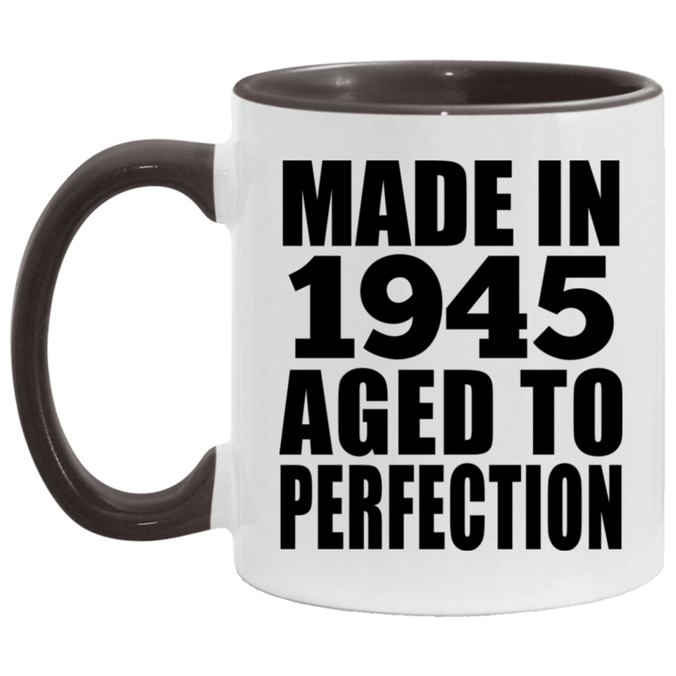 79th Birthday Made In 1945 Aged to Perfection - 11oz Accent Mug Black