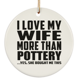 I Love My Wife More Than Pottery - Circle Ornament