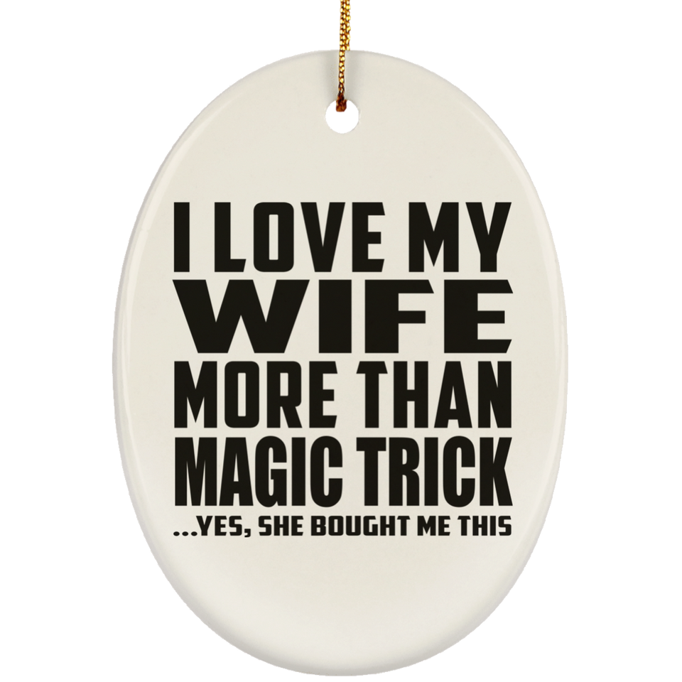 I Love My Wife More Than Magic Trick - Oval Ornament