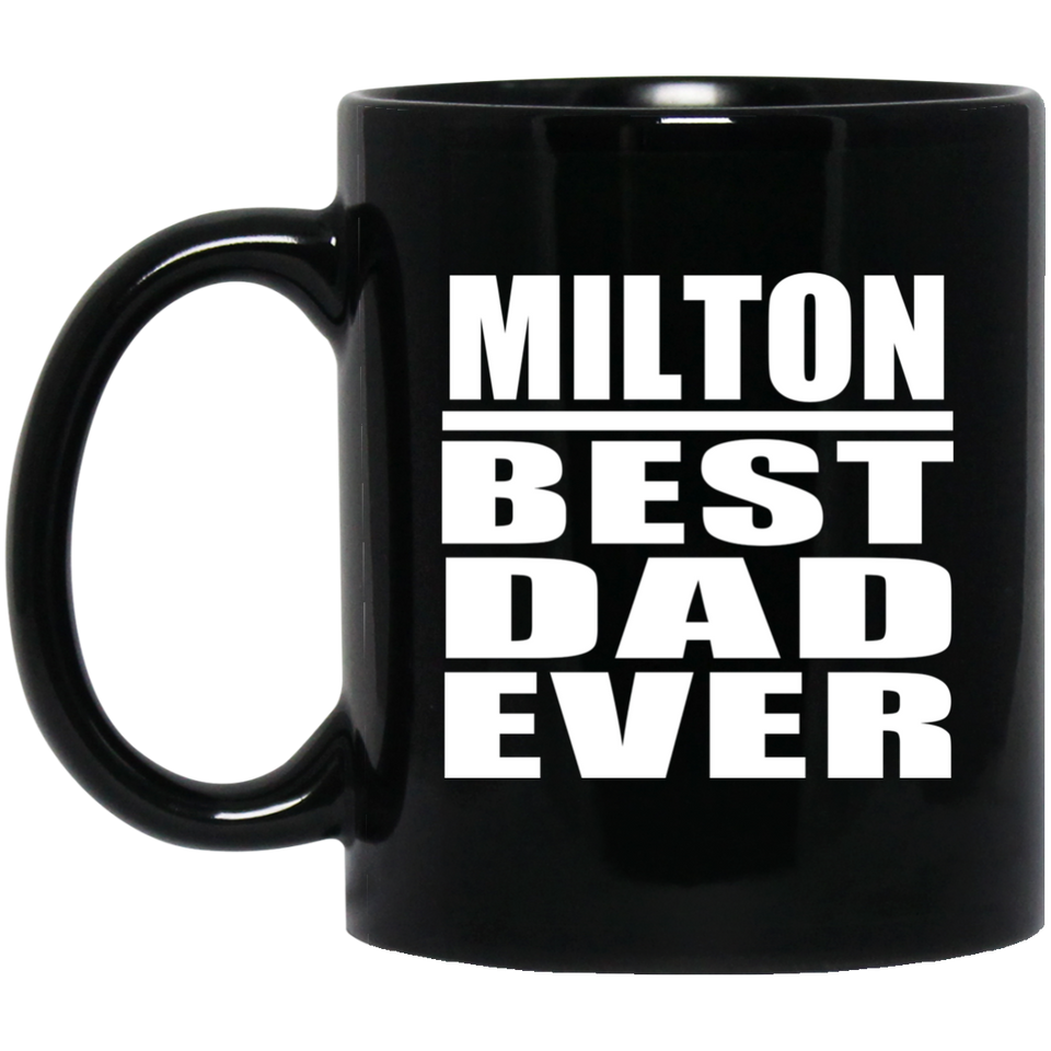 Milton Best Dad Ever - 11 Oz Coffee Mug Black