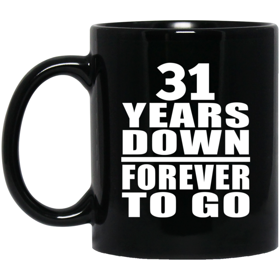 31st Anniversary 31 Years Down Forever to Go - 11oz Coffee Mug Black