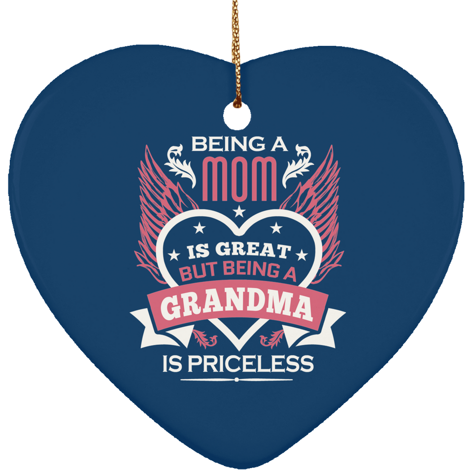 Being A Mom Is Great But Being A Grandma is Priceless - Heart Ornament